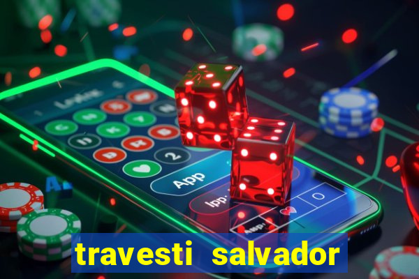 travesti salvador com local